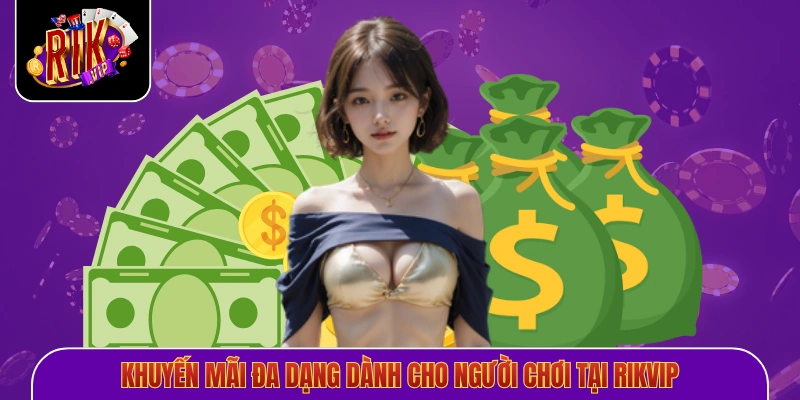 Khuyến mãi đa dạng dành cho người chơi tại Rikvip
